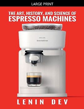 The Art, History, and Science of Espresso Machines
