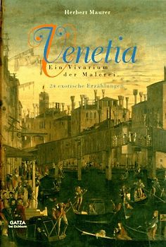 Venetia. Ein Vivarium der Malerei. 24 exotische Erzählungen