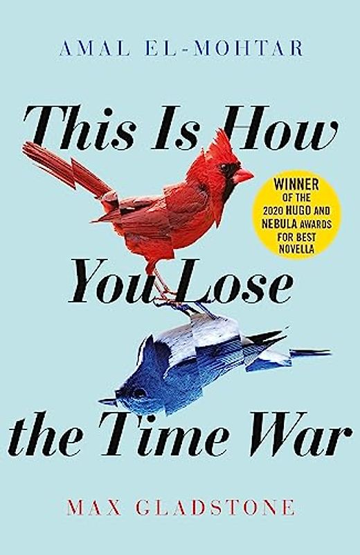 This is How You Lose the Time War: An epic time-travelling love story, winner of the Hugo and Nebula Awards for Best Novella