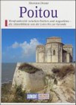 Das Poitou. Westfrankreich zwischen Poitiers, La Rochelle und Angoulême - die Atlantikküste von der Loiremündung bis zur Gironde