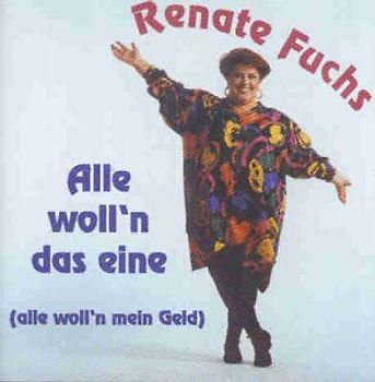 Renate Fuchs - Alle Wolln das Eine
