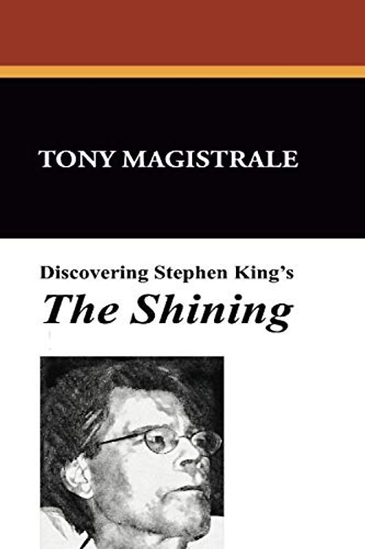 Discovering Stephen King's the Shining: Essays on the Bestselling Novel by America's Premier Horror Writer (Starmont Reader's Guide, Band 36)