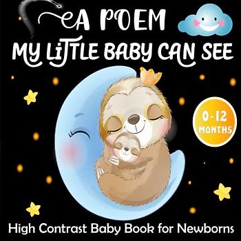 A Poem My Little Baby Can See -High Contrast Baby Book for Newborns: Heartwarming Poem and Black and White Cute Images That Welcomes Your Child to The World
