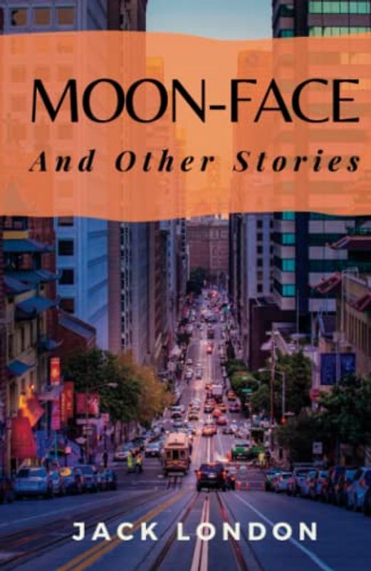 Moon-Face and Other Stories: (Annotated)