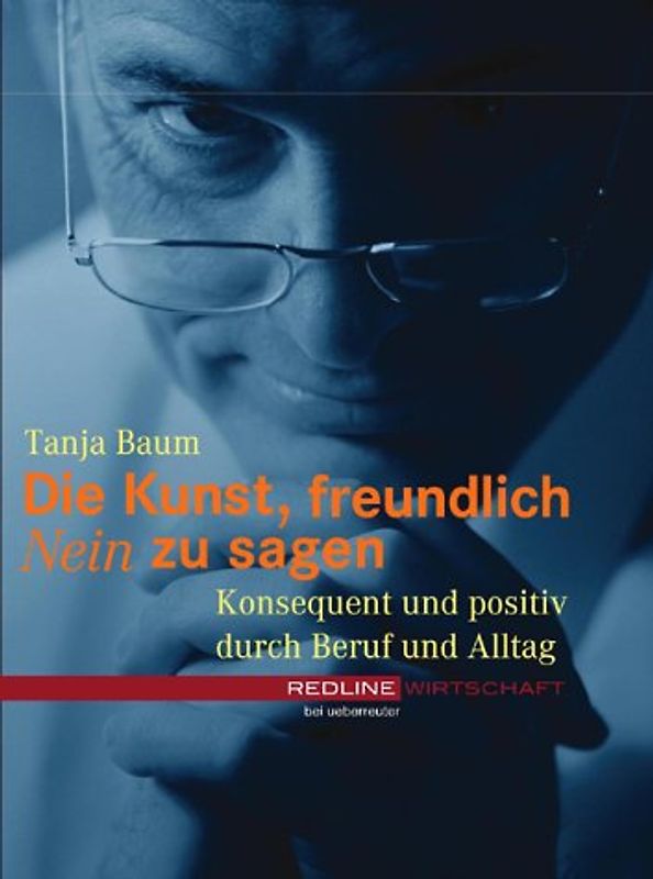 Die Kunst freundlich Nein zu sagen. Konsequent und positiv durch Beruf und Alltag