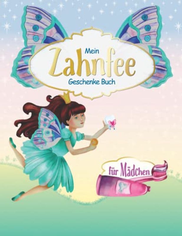 Mein Zahnfee Geschenke Buch Für Mädchen: Wunderschönes Tagebuch zum Ausfüllen, Aufbewahren, Anschauen & als Erinnerung I Zahnfee Brief & Antwort als Büchlein I 1 Doppelseite pro Milchzahn