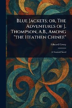 Blue Jackets; or, The Adventures of J. Thompson, A.B., Among "the Heathen Chinee"