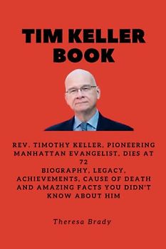TIM KELLER BOOK: Rev. Timothy Keller, Pioneering Manhattan Evangelist, Dies at 72 Biography, Legacy, Achievements, Cause Of Death and Amazing Facts ... Him (Legends Lost But Not Forgotten, Band 2)