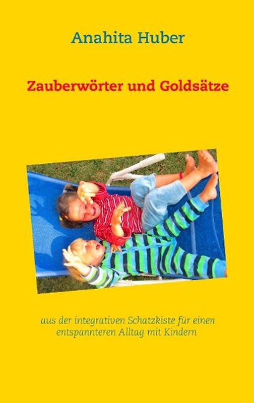 Zauberwörter und Goldsätze. aus der integrativen Schatzkiste für einen entspannteren Alltag mit Kindern