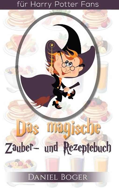 Das magische Zauberbuch und Rezeptebuch (Geschenkausgabe). für Harry Potter Fans