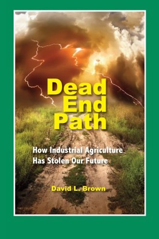 Dead End Path: How Industrial Agriculture Has Stolen Our Future