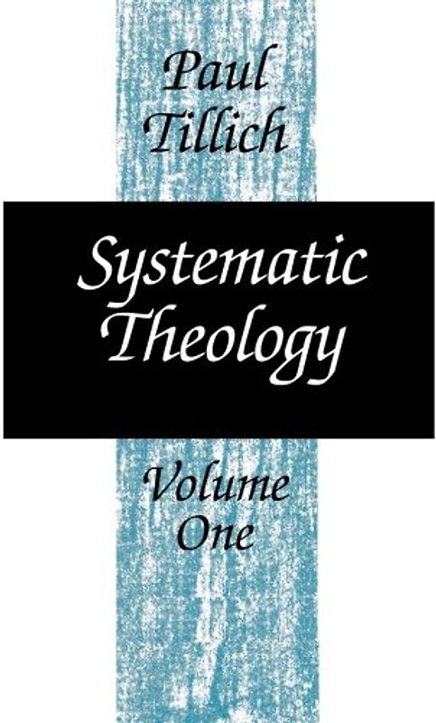 Systematic Theology, Volume 1: 001 - Tillich, Paul