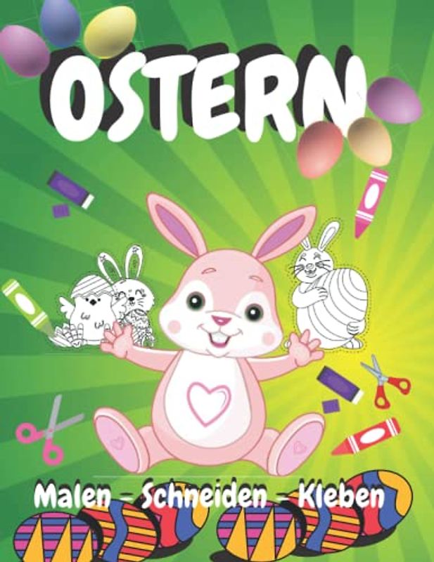 Ostern Malen Schneiden Kleben: Osterbastelbuch für Kinder ab 4 Jahren Bastelspaß für Kleine Künstler zur Osterzeit mit Scherenführerschein