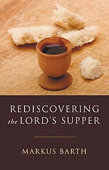 Rediscovering the Lord's Supper: Communion with Israel, with Christ, and Among the Guests