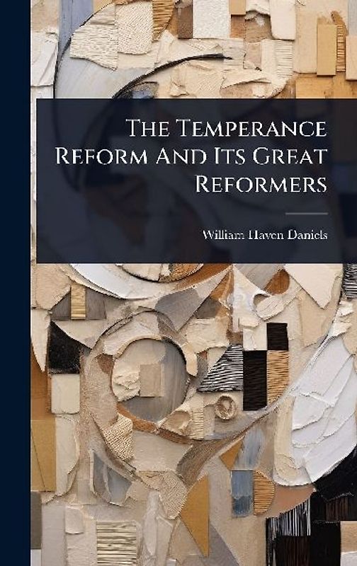 The Temperance Reform And Its Great Reformers