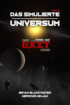Das simulierte Universum: Band 2: Exit Code (Das simulierte Universum - Die Simulationstheorie, Band 2)