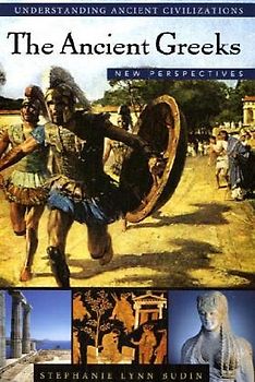 The Ancient Greeks: New Perspectives (Understanding Ancient Civilizations Series)