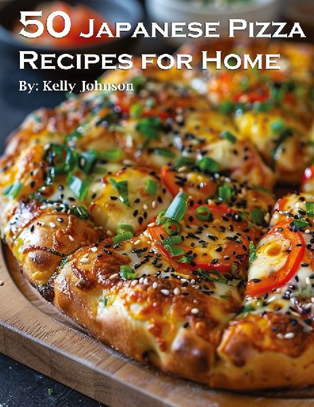 50 Japanese Pizza Recipes for Home