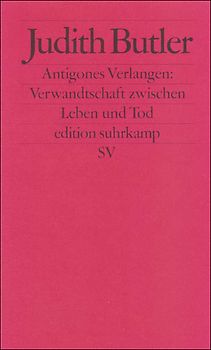 Antigones Verlangen: Verwandtschaft zwischen Leben und Tod