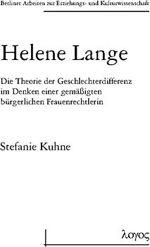 Helene Lange. Die Theorie der Geschlechterdifferenz im Denken einer gemäßigten bürgerlichen Frauenrechtlerin