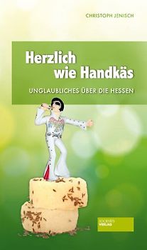 Herzlich wie Handkäs. Unglaubliches über die Hessen