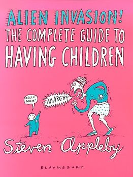 Alien Invasion. The Complete Guide to Having Children