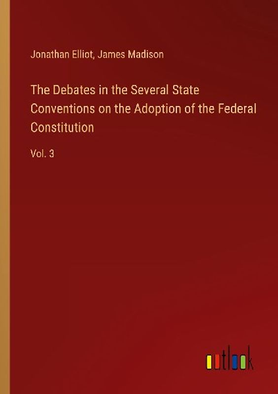 The Debates in the Several State Conventions on the Adoption of the Federal Constitution