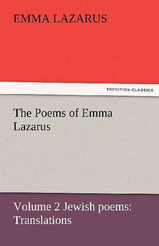 The Poems of Emma Lazarus, Volume 2 Jewish poems: Translations