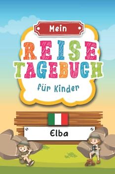 Reisetagebuch für Kinder Elba: Italien Urlaubstagebuch zum Ausfüllen,Eintragen,Malen,Einkleben für Ferien & Urlaub A5, Aktivitätsbuch & Tagebuch ... Kinder Buch für Reise & unterwegs