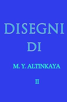 DISEGNI di M. Y. ALTINKAYA II