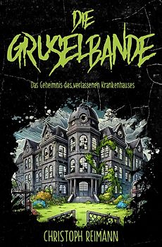 Die Gruselbande: Das Geheimnis des verlassenen Krankenhauses