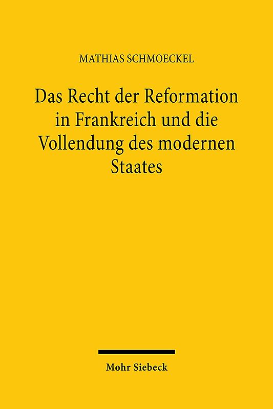 Das Recht der Reformation in Frankreich und die Vollendung des modernen Staates