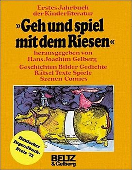Geh und spiel mit dem Riesen. Erstes Jahrbuch der Kinderliteratur: Geschichten, Bilder, Gedichte, Rätsel, Texte, Spiele, Szenen, Comics