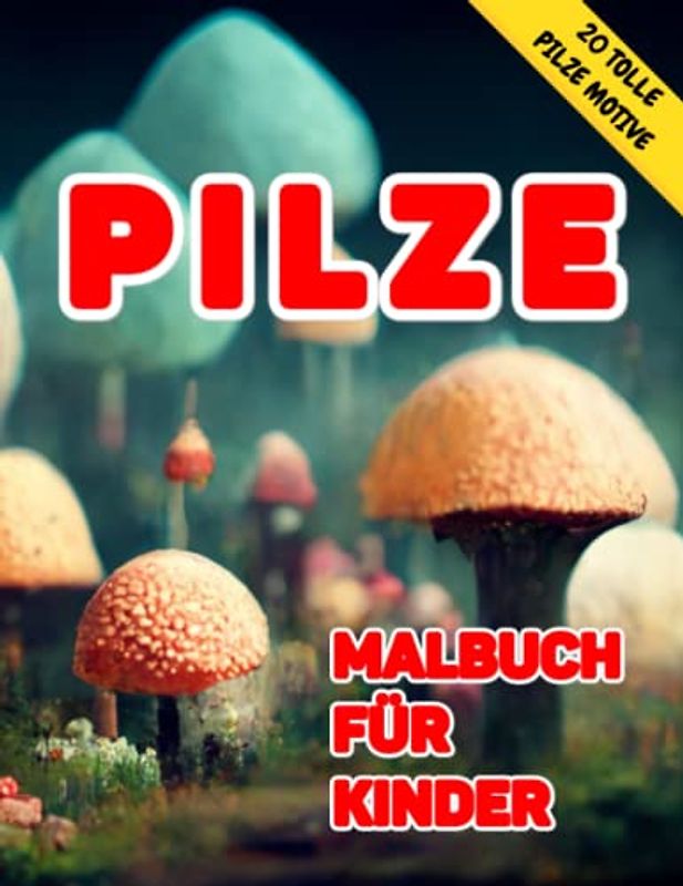 Pilze Malbuch für Kinder: Wunderschönes Pilze Motive zum Ausmalen für Kinder, Jungen, Mädchen und Erwachsene