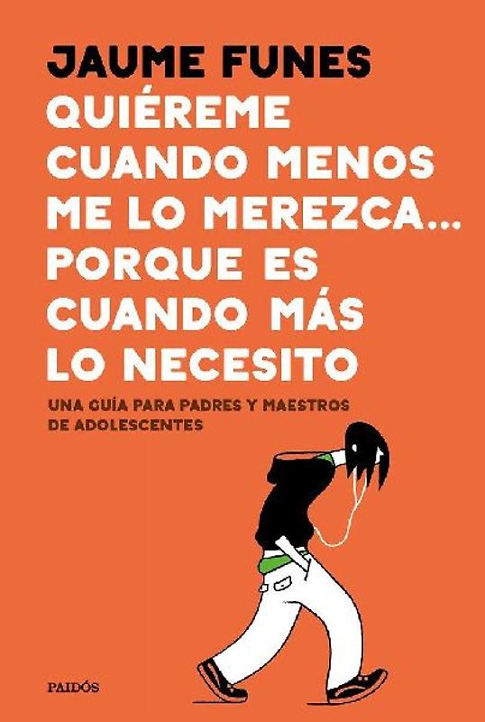 Quiéreme cuando menos lo merezca... porque es cuando más lo necesito: Una guía para padres y maestros de adolescentes