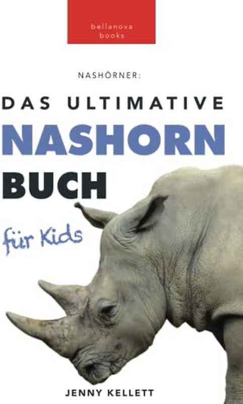 Das Ultimative Nashornbuch für Kinder: 100+ Nashorn Fakten, Fotos, Quiz und Wortsucherätsel (Tierfaktenbücher für Kinder)