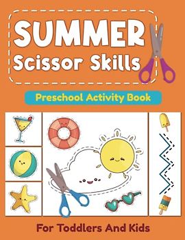 Summer Scissor Skills Preschool Activity Book: Fun & Cute Summer Coloring, Cutting and Paste Activity & Practice Book For Toddlers, Preschool, ... includes Watermelon, Ball, Hat and more!