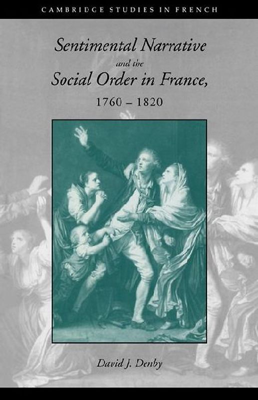 Sentimental Narrative and the Social Order in France, 1760 1820