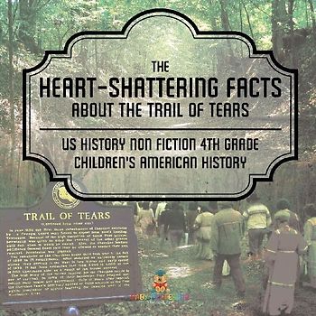 The Heart-Shattering Facts about the Trail of Tears - US History Non Fiction 4th Grade | Children's American History