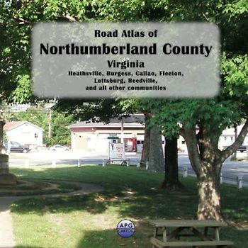 Road Atlas of Northumberland County, Virginia: Heathsville, Burgess, Callao, Fleeton, Lottsburg, Reedville, and all other communities