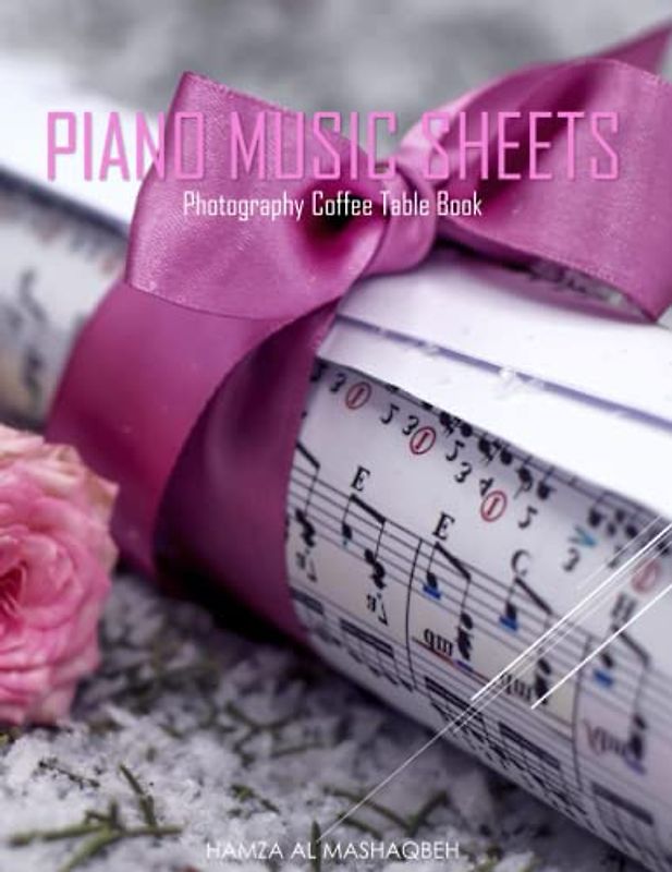 PIANO MUSIC SHEETS Photography Coffee Table Book: Piano Music Sheets Photography Coffee Table Book: For People Of All Ages Who Love Music. 40 Beautiful Images of Piano Music Sheets– April 29, 2023.
