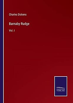 Barnaby Rudge: Vol. I