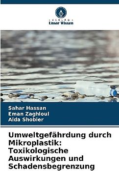Umweltgefährdung durch Mikroplastik: Toxikologische Auswirkungen und Schadensbegrenzung