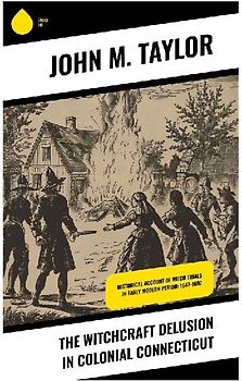 The Witchcraft Delusion in Colonial Connecticut