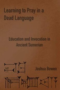 Learning to Pray in a Dead Language: Education and Invocation in Ancient Sumerian