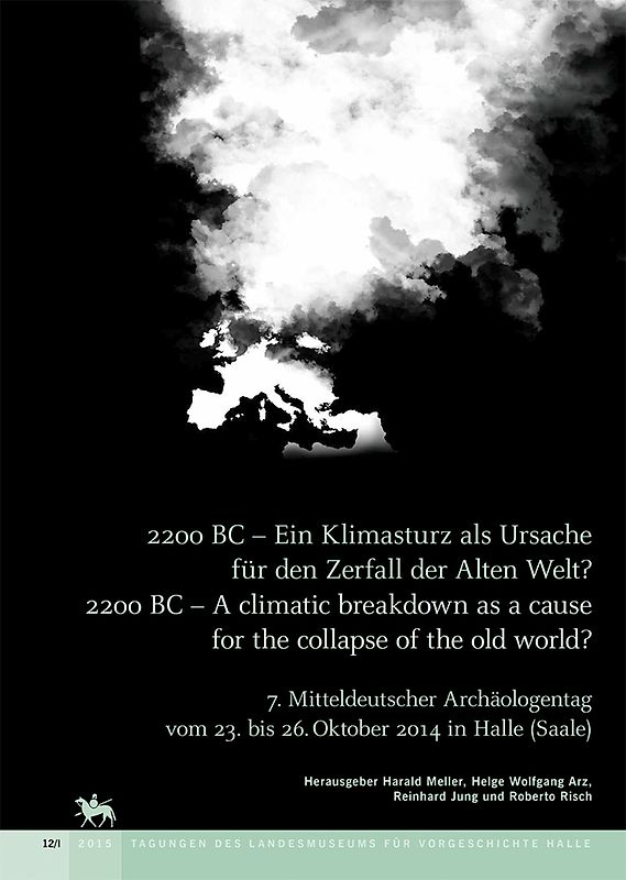 2200 BC - Ein Klimasturz als Ursache für den Zerfall der alten Welt / 2200 BC - A climatic breakdown as a couse for the collapse of the old world? (Tagungen des Landesmuseums für Vorgeschichte Halle 12)