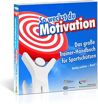 So weckst du Motivation. Das große Trainer-Handbuch für Sportschützen