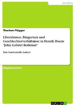 Liberalismus, Bürgertum und Geschlechterverhältnisse in Henrik Ibsens "John Gabriel Borkman"