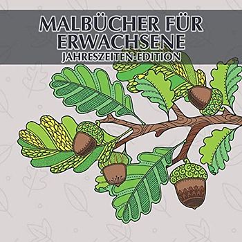 Malbücher für Erwachsene - Jahreszeiten-Edition: 40 einzigartige Jahreszeiten-Bilder zum ausmalen und entspannen + BONUS