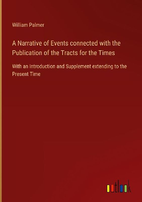 A Narrative of Events connected with the Publication of the Tracts for the Times